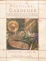 The Potpourri Gardener How to Grow Harvest and Dry Flowers for Fragrance  Color in Your Own Home All Year Round
