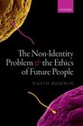 The NonIdentity Problem and the Ethics of Future People