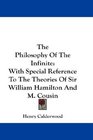 The Philosophy Of The Infinite With Special Reference To The Theories Of Sir William Hamilton And M Cousin