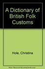 A Dictionary of British Folk Customs