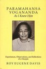 Paramahansa Yogananda As I Knew Him Experiences Observations And Reflections of a Disciple