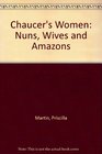 Chaucer's Women Nuns Wives and Amazons