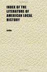 Index of the Literature of American Local History In Collections Published in 189095