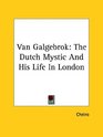 Van Galgebrok The Dutch Mystic And His Life In London