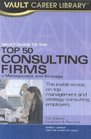 Vault Guide to the Top 50 Consulting Firms 2005 Edition