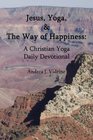 Jesus, Yoga, and the Way of Happiness: A Christian Yoga Daily Devotional (PAPERBACK WITH CD)