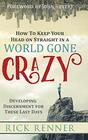 How to Keep Your Head on Straight in a World Gone Crazy Developing Discernment for the Last Days