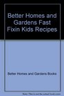 Better Homes and Gardens Fast Fixin Kids Recipes