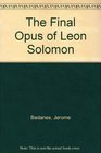 The Final Opus of Leon Solomon