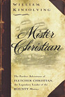 Mister Christian The Further Adventures of Fletcher Christian the Legendary Leader of the Bounty Mutiny A Novel