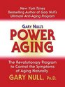 Gary Null's Power Aging The Revolutionary Program to Control the Symptoms of Aging Naturally