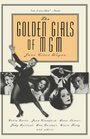 The Golden Girls of MGM Greta Garbo Joan Crawford Lana Turner Judy Garland Ava Gardner Grace Kelly and Others