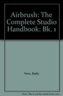 Airbrush The Complete Studio Handbook Bk 1