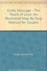 Erotic Massage  The Touch of Love  An Illustrated StepByStep Manual for Coupes