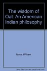 The wisdom of Oat An American Indian philosophy