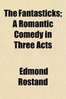 The Fantasticks A Romantic Comedy in Three Acts