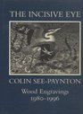 The Incisive Eye Colin SeePaynton  Wood Engravings 19801996