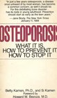 Osteoporosis What It Is How to Prevent It How to Stop It