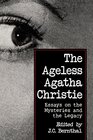 The Ageless Agatha Christie Essays on the Mysteries and the Legacy