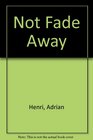 Not Fade Away Poems 19891994
