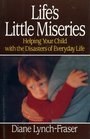 Life's Little Miseries Helping Your Child with the Disasters of Everyday Life  Helping Your Child with the Disasters of Everyday Life