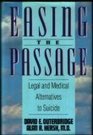 Easing the Passage A Guide for Prearranging and Ensuring a Pain Free and Tranquil Death Via a Living Will Personal Medical Mandate and Other Medic
