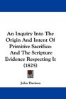 An Inquiry Into The Origin And Intent Of Primitive Sacrifice And The Scripture Evidence Respecting It
