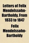 Letters of Felix MendelssohnBartholdy From 1833 to 1847