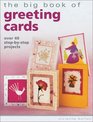 The Big Book of Greeting Cards: Over 40 Step-By-Step Projects (Big Books)