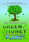 The Complete Guide to Making Environmentally Friendly Investment Decisions How to Make a Lot of Green Money While Saving the Planet