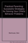 Practical Parenting Successful Strategies for Solving Your Child's Behaviour Problems