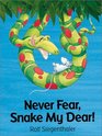 Never Fear Snake My Dear