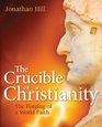The Crucible of Christianity The Forging of a World Faith