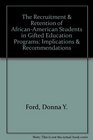 The Recruitment  Retention of AfricanAmerican Students in Gifted Education Programs Implications  Recommendations