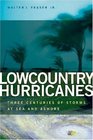 Lowcountry Hurricanes Three Centuries of Storms at Sea and Ashore