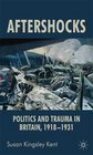 Aftershocks The Politics of Trauma in Britain 19181931