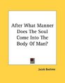 After What Manner Does The Soul Come Into The Body Of Man