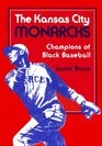 The Kansas City Monarchs Champions of Black Baseball