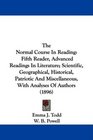 The Normal Course In Reading Fifth Reader Advanced Readings In Literature Scientific Geographical Historical Patriotic And Miscellaneous With Analyses Of Authors