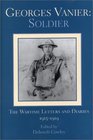 Georges Vanier Soldier The Wartime Letters and Diaries 19151919