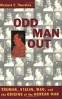 Odd Man Out: Truman, Stalin, Mao and the Origins of Korean War