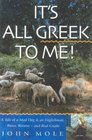 It's All Greek to Me  A Tale of a Mad Dog and an Englishman Ruins Retsinaand Real Greeks