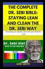 The Complete Dr Sebi Bible Staying Lean And Clean The Dr Sebi Way  Practising An Alkaline Diet Lifestyle With Dr Sebi