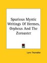 Spurious Mystic Writings of Hermes Orpheus and the Zoroaster
