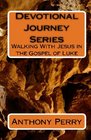 Devotional Journey Series Walking With Jesus In The Gospel Of Luke