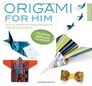 Origami for Him 40 Fun Paper Folding Projects for Men and Boys