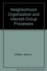 Neighborhood Organization and InterestGroup Processes