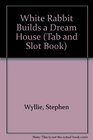 White Rabbit Builds a Dream House