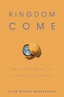 Kingdom Come How Jesus Wants to Change the World