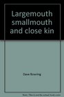 Largemouth smallmouth and close kin